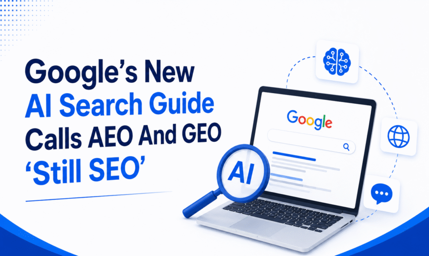 Google’s New AI Search Guide Calls AEO And GEO ‘Still SEO’