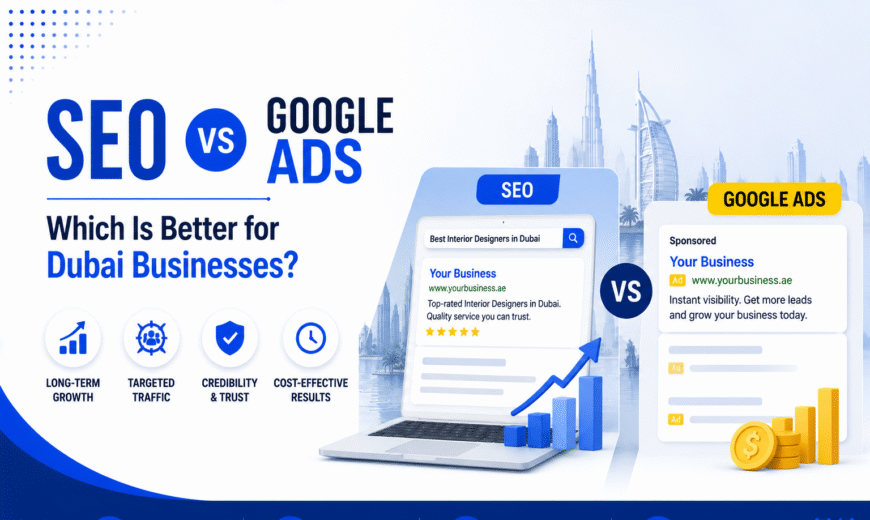 SEO vs Google Ads: Which Is Better for Dubai Businesses?