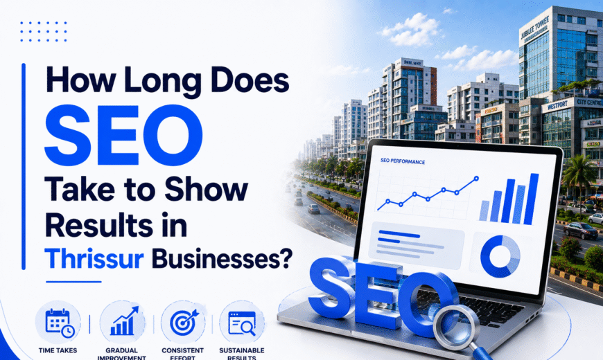 How Long Does SEO Take to Show Results in Thrissur Businesses?